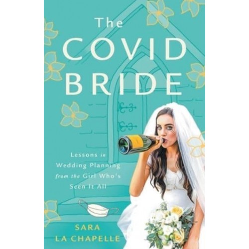 The COVID Bride Lessons in Wedding Planning from the Girl Who's Seen It All