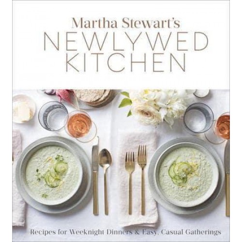 Martha Stewart's Newlywed Kitchen Recipes for Weeknight Dinners & Easy, Casual Gatherings