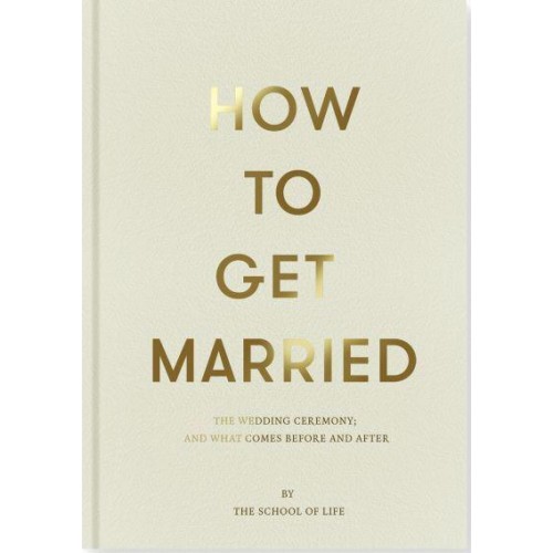 How to Get Married The Wedding Ceremony ; and What Comes Before and After