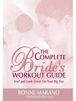 The Complete Bride's Workout Guide Feel and Look Great on Your Big Day