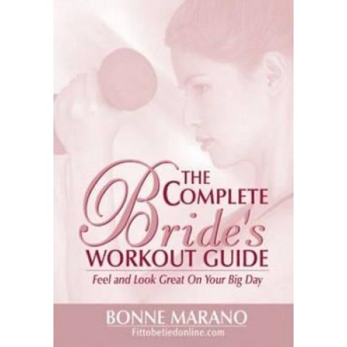 The Complete Bride's Workout Guide Feel and Look Great on Your Big Day