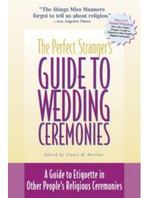 The Perfect Stranger's Guide to Wedding Ceremonies A Guide to Etiquette in Other People's Religious Ceremonies