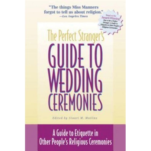 The Perfect Stranger's Guide to Wedding Ceremonies A Guide to Etiquette in Other People's Religious Ceremonies