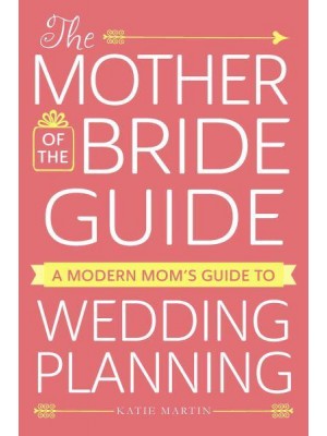 The Mother of the Bride Book A Modern Mom's Guide to Wedding Planning