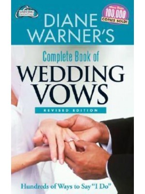 Diane Warner's Complete Book of Wedding Vows Hundreds of Ways to Say 'I Do!' - Wedding Essentials