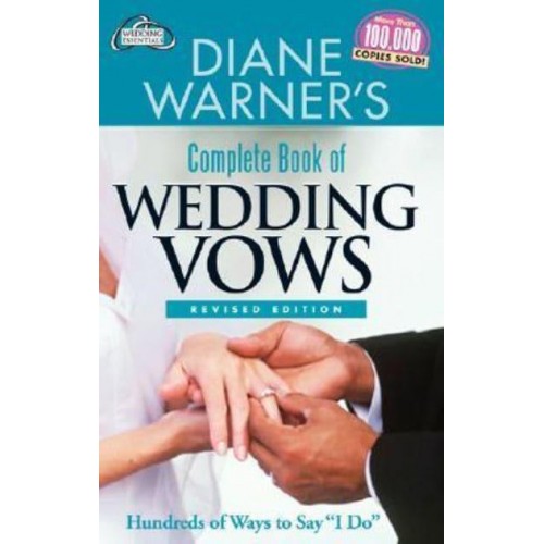 Diane Warner's Complete Book of Wedding Vows Hundreds of Ways to Say 'I Do!' - Wedding Essentials