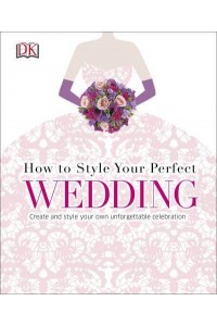 How to Style Your Perfect Wedding