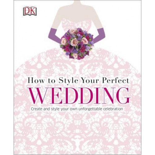 How to Style Your Perfect Wedding