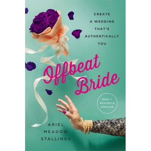 Offbeat Bride Create a Wedding That's Authentically You