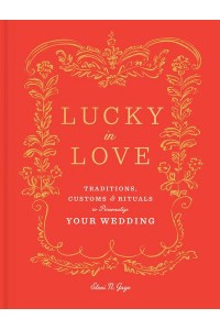 Lucky in Love Traditions, Customs, Rituals to Personalize Your Wedding