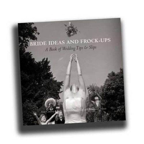 Bride Ideas and Frock-Ups (September) A Book of Wedding Tips and Slips