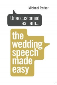 Unaccustomed as I Am... The Wedding Speech Made Easy