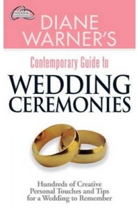 Diane Warner's Contemporary Guide to Wedding Ceremonies Hundreds of Creative Personal Touches and Tips for a Wedding to Remember