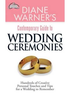 Diane Warner's Contemporary Guide to Wedding Ceremonies Hundreds of Creative Personal Touches and Tips for a Wedding to Remember