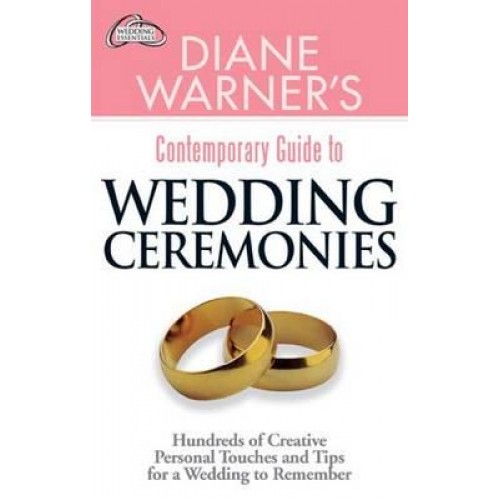 Diane Warner's Contemporary Guide to Wedding Ceremonies Hundreds of Creative Personal Touches and Tips for a Wedding to Remember