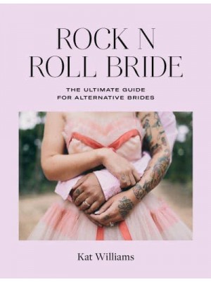 Rock N Roll Bride The Ultimate Guide for Alternative Brides