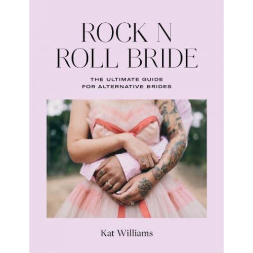 Rock N Roll Bride The Ultimate Guide for Alternative Brides