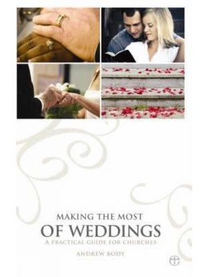 Making the Most of Weddings A Practical Guide for Churches