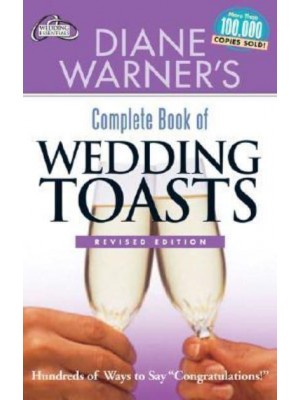 Diane Warner's Complete Book of Wedding Toasts Hundreds of Ways to Say 'Congratulations!'