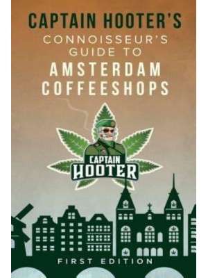 Captain Hooter's Connoisseur's Guide to Amsterdam Coffeeshops