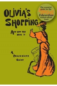 Olivia's Shopping and How She Does It A Prejudiced Guide to the London Shops
