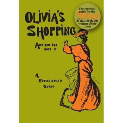 Olivia's Shopping and How She Does It A Prejudiced Guide to the London Shops