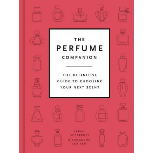 The Perfume Companion The Definitive Guide to Choosing Your Next Scent