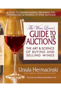 The Wine Lover's Guide to Auctions The Art & Science of Buying and Selling Wines