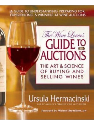 The Wine Lover's Guide to Auctions The Art & Science of Buying and Selling Wines