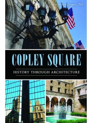 Copley Square History Through Architecture / Leslie Humm Cormier, PhD - Landmarks