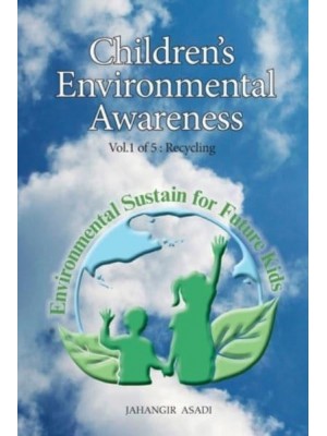Children's Environmental Awareness Vol.1 Recycling: For All People who wish to take care of Climate Change - Children's Environmental
