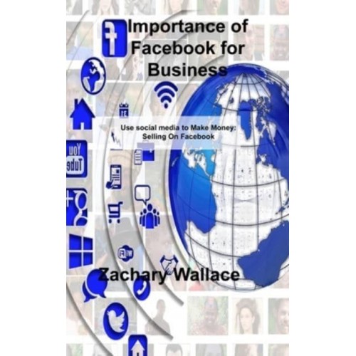 Importance of Facebook for Business: Use social media to Make Money: Selling On Facebook