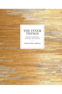 The Finer Things Timeless Furniture, Textiles, and Details