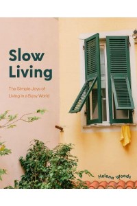 Slow Living The Simple Joys of Living in a Busy World