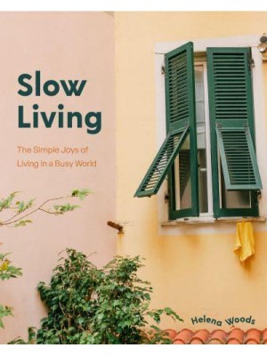 Slow Living The Simple Joys of Living in a Busy World