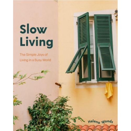 Slow Living The Simple Joys of Living in a Busy World