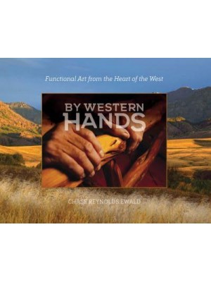 By Western Hands Decorative Art from the Heart of the West - ORO Editions