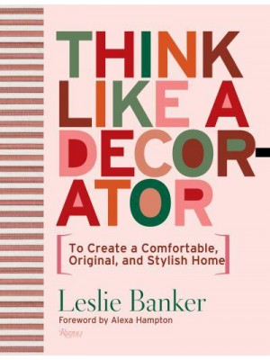 Think Like A Decorator To Create a Comfortable, Original, and Stylish Home