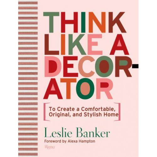 Think Like A Decorator To Create a Comfortable, Original, and Stylish Home