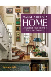Making a House a Home Designing Your Interiors from the Floor Up