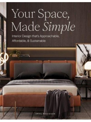 Your Space, Made Simple Interior Design That's Approachable, Affordable, and Sustainable