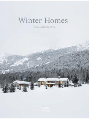 Winter Homes Cozy Living in Style - The Images Publishing Group