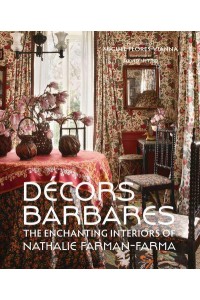 Décors Barbares The Enchanting Interiors of Nathalie Farman-Farma