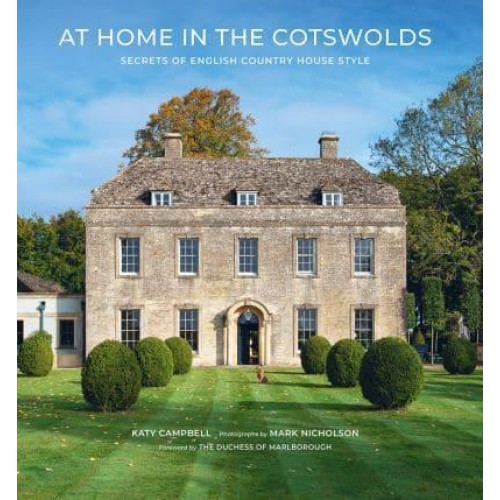 At Home in the Cotswolds Secrets of English Country House Style