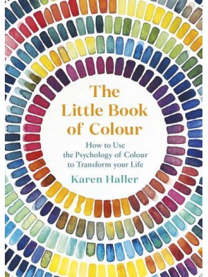 The Little Book of Colour How to Use the Psychology of Colour to Transform Your Life