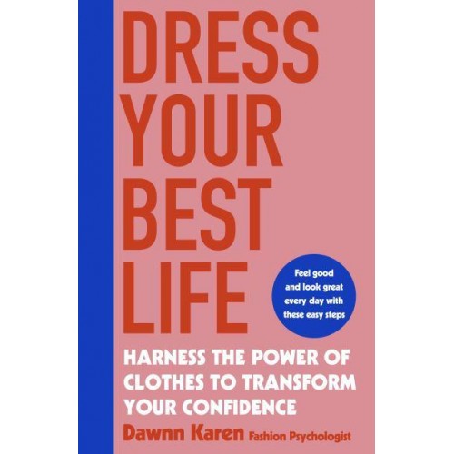 Dress Your Best Life Harness the Power of Clothes to Transform Your Confidence