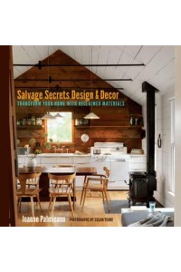 Salvage Secrets Design & Decor Transform Your Home With Reclaimed Materials