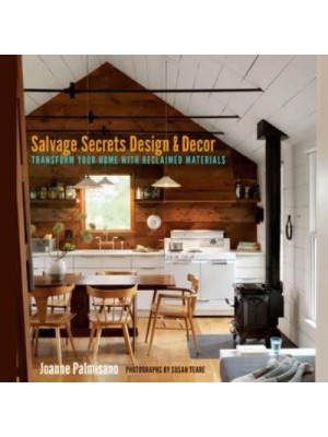 Salvage Secrets Design & Decor Transform Your Home With Reclaimed Materials