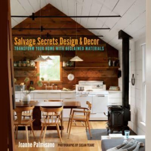 Salvage Secrets Design & Decor Transform Your Home With Reclaimed Materials