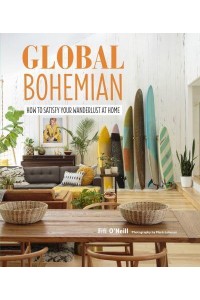 Global Bohemian How to Satisfy Your Wanderlust at Home